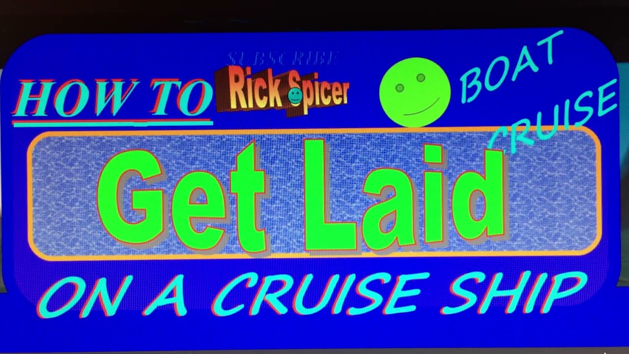 (Swearing) GET LAID ON A CRUISE SHIP ,Watch .They Tell YOU HOW ,LISTEN--,Don't Wonder ,Its Your Time