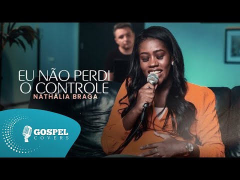 Eu Não Perdi o Controle | Cover de Nathália Braga