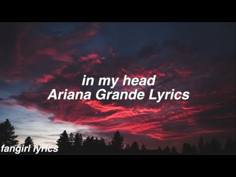 in my head || Ariana Grande Lyrics
