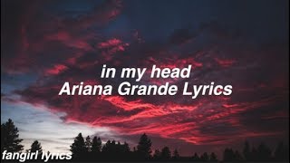 in my head || Ariana Grande Lyrics