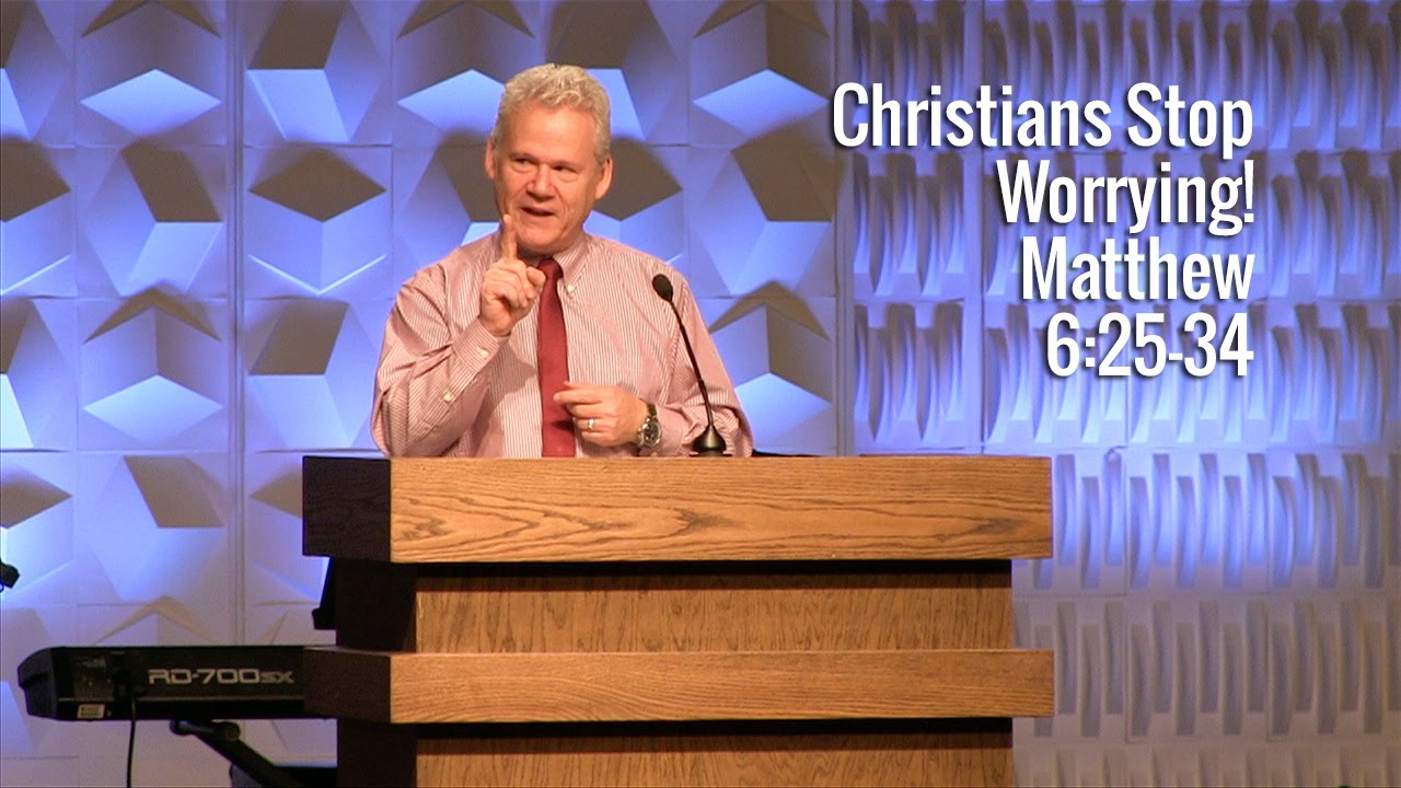 Matthew 6:25-34, Christians Stop Worrying!