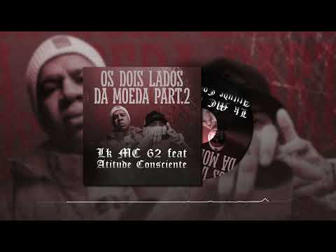 LK MC 62 & Atitude Consciente - Os Dois Lados Da Moeda Part. 2