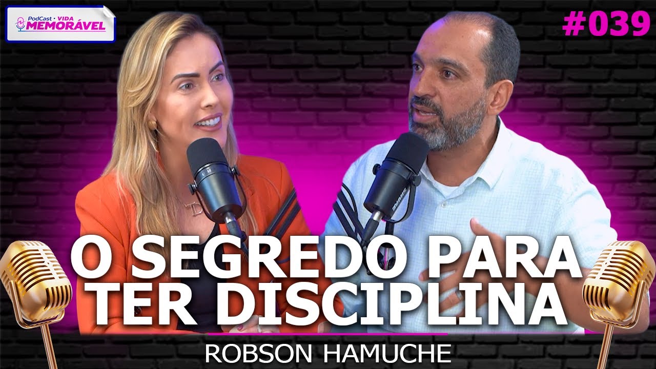 A IMPORTÂNCIA DO AUTOCONHECIMENTO (Robson Hamuche) - Podcast Vida Memorável #039