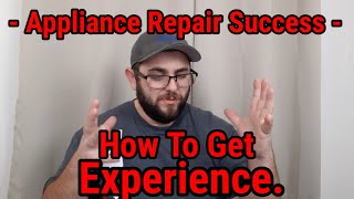 Appliance Repair Success Series #1: How to Get Experience