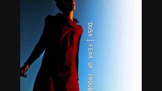 DUSK: Fear of Trouble [The Sound Of Everything]