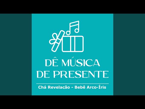 Chá Revelação - Bebê Arco-Íris - Dê Música De Presente