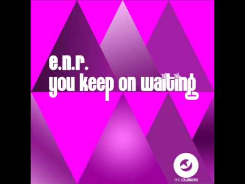 E.N.R - You Keep On Waiting (Original) (OUT NOW ON BEATPORT!) [Funky Club House]