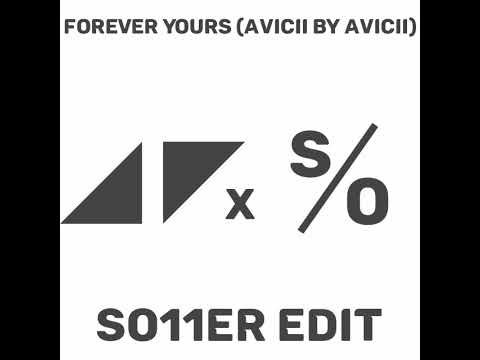 Avicii - Forever Yours (Avicii by Avicii) [so11ER Edit]