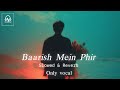 Baarish Mein Phir Lyrics Vocal Only Slowed Reverb Saahel Jane Na Mera Dil Kya Chahe