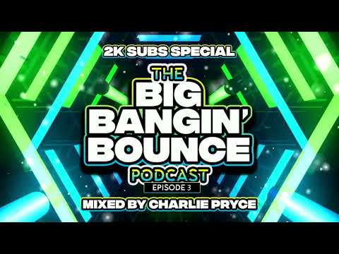 The Big Bangin' Bounce Podcast - Episode 3 - 2K Subs Special! GBX Bounce Anthems ( Oct 23 )