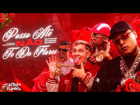 POSSO ATÉ NÃO TE DA FLORES - MC Ryan SP, MC Jacaré e MC Meno K (DJ Japa NK e DJ Davi DogDog)
