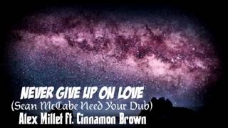 Never Give Up On Love (Sean McCabe Need Your Dub) - Alex Millet ft. Cinnamon Brown