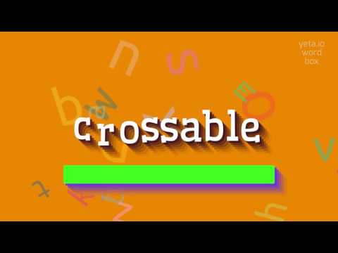 HOW TO SAY CROSSABLE? QUICK AND EASY!