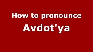 How to pronounce Avdot'Ya