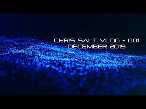Chris Salt Vlog 001 - December 2019