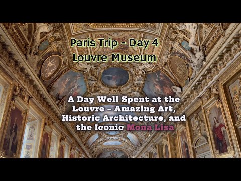 Paris Trip - Day # 4 | Louvre Museum - Amazing Art, Historic Architecture and the Iconic Mona Lisa