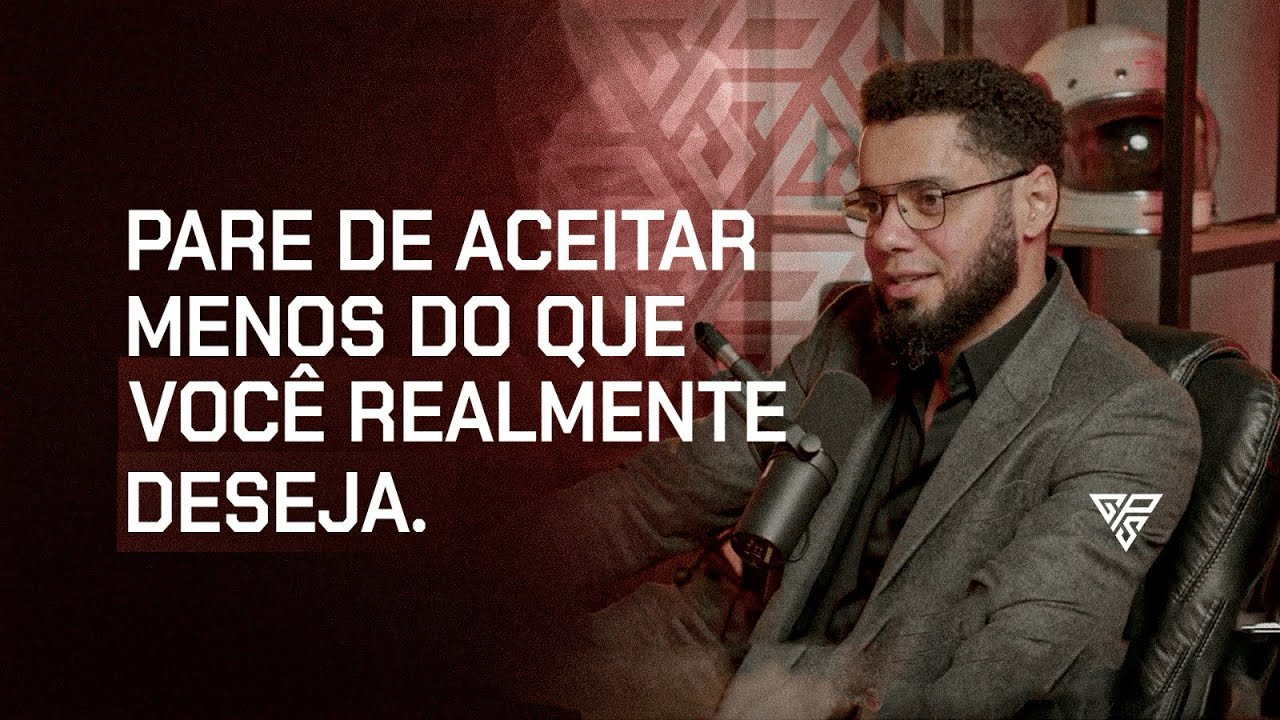 PARE DE ACEITAR MENOS DO QUE VOCÊ REALMENTE DESEJA