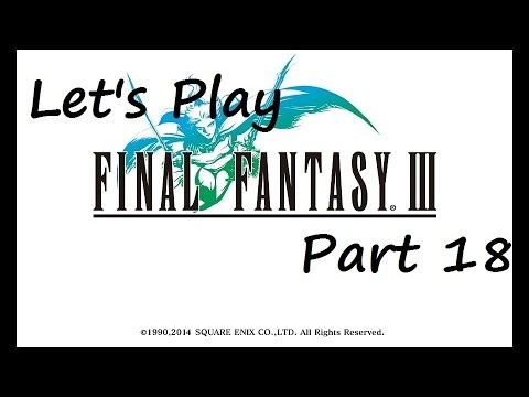 Let's Play Final Fantasy III - Part 18