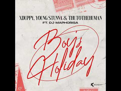 Xduppy, Young Stunna & Thuto The Human - Monday Boys Holiday (Official Audio) ft. DJ Maphorisa