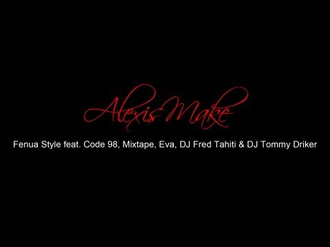 FENUA STYLE feat. Code 98, Mixtape, Eva, DJ Fred Tahiti & DJ Tommy Driker - ALEXIS