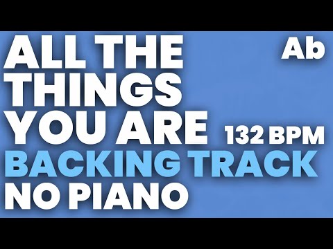 All The Things You Are Backing Track 132 bpm in Ab - NO PIANO