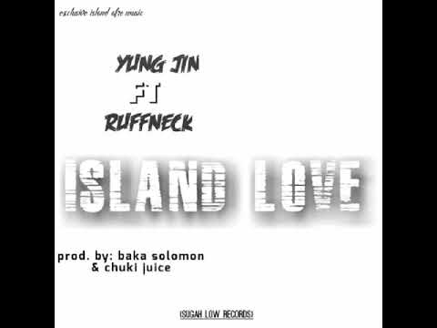 Yung Jin - ISLAND LOVE ft Ruff Neck  ( Prod. By: Baka Solomon & Chuki Juice  ( SUGAH LOW RECORDS )