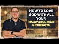 How To Love God With All Your Heart Soul Mind And Strength