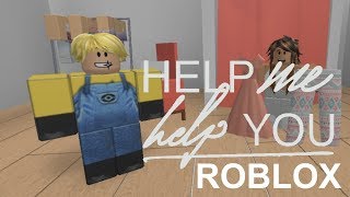 Roblox Help Me Help You