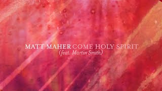Matt Maher - Come Holy Spirit (feat. Martin Smith) [Lyric Video]