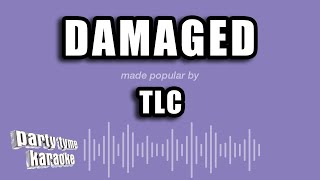 TLC - Damaged (Karaoke Version)