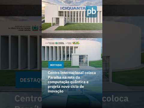 Centro internacional coloca Paraíba na rota da computação quântica e projeta novo ciclo de inovação