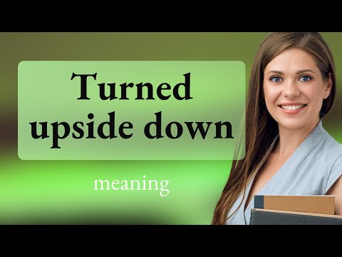Turning the Phrase "Upside Down" Right Side Up: Understanding Its Meaning and Usage