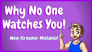 New Streamer Mistakes - Why No One Watches You On Twitch