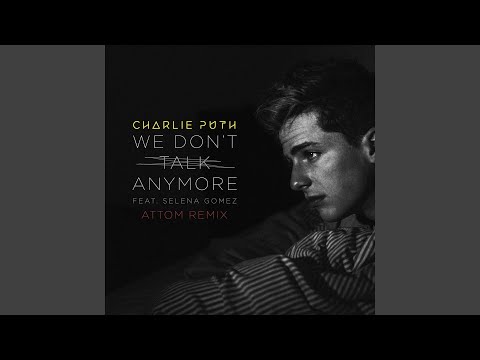 We Dont Talk Anymore (Ft Selena Gomez) (Attom Remix) - Charlie Puth