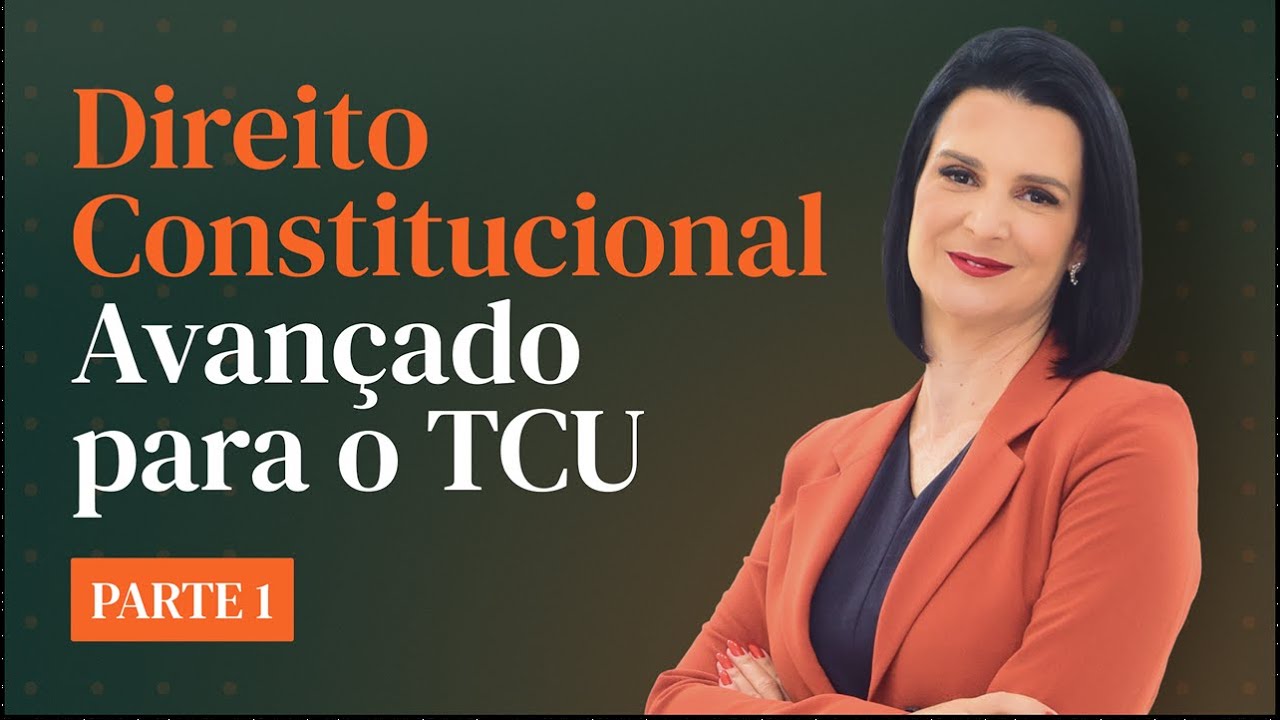 Constitucional Avançado para o TCU - Parte 1