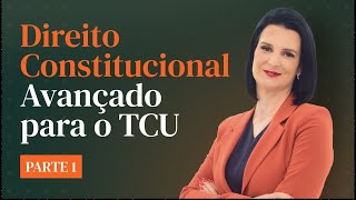 Constitucional Avançado para o TCU - Parte 1