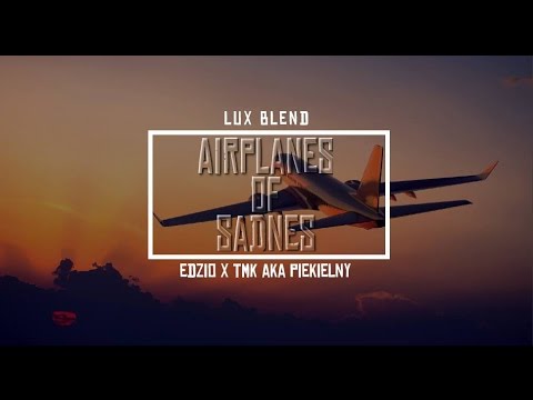 Edzio x Tmk aka Piekielny - Airplanes Of Sadness (Lux Blend)
