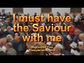 I Must Have The Saviour With Me
