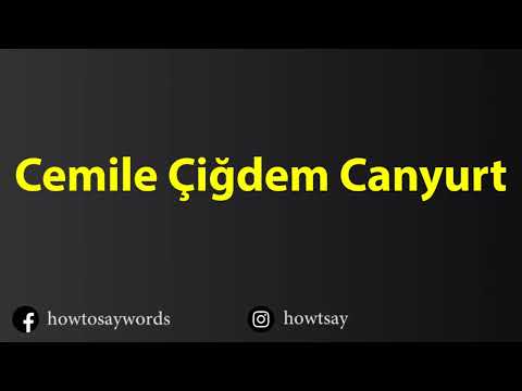 How To Pronounce Cemile Cigdem Canyurt
