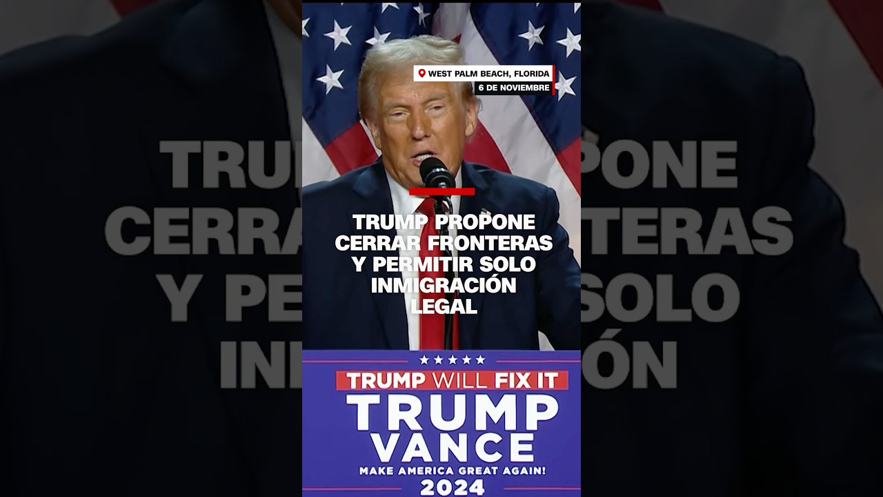 Trump propone cerrar fronteras y permitir solo inmigración legal