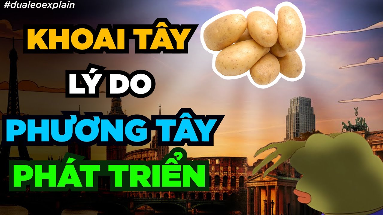KHOAI TÂY lý do phương Tây PHÁT TRIỂN [Dưa Leo DBTT]