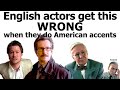 English actors get this WRONG when they do American accents