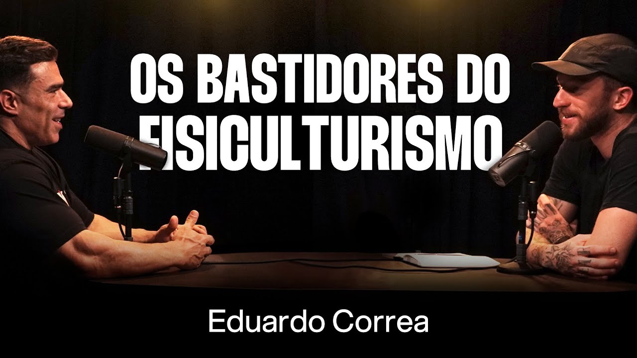 O Que Você Não Sabe Sobre o Fisiculturismo - Eduardo Correa [Ep. 069]