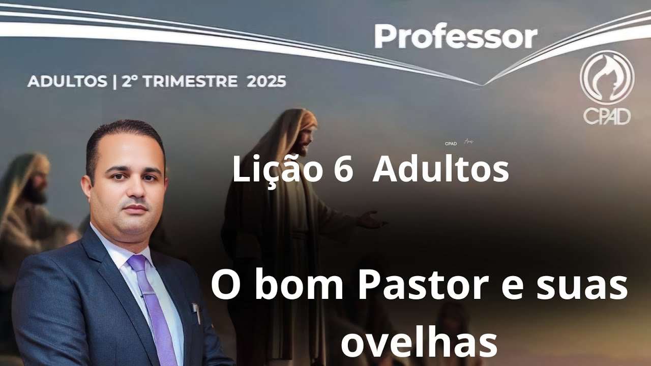 Lição 6  Adulto /  O bom Pastor e suas ovelhas / EBD 2 Trimestre 2025