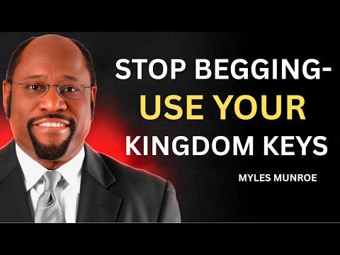 STOP BEGGING — USE the KEYS of the KINGDOM | Authority, Provision & Influence | Dr. Myles Munroe
