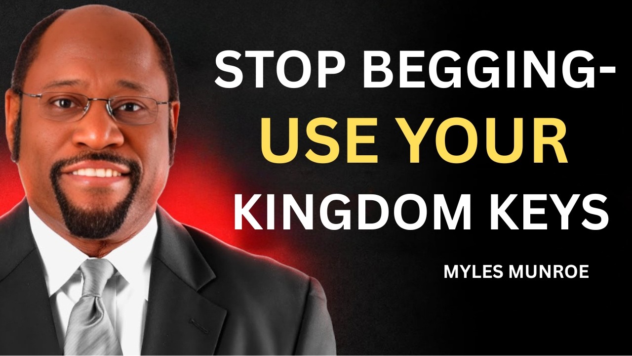 STOP BEGGING — USE the KEYS of the KINGDOM | Authority, Provision & Influence | Dr. Myles Munroe