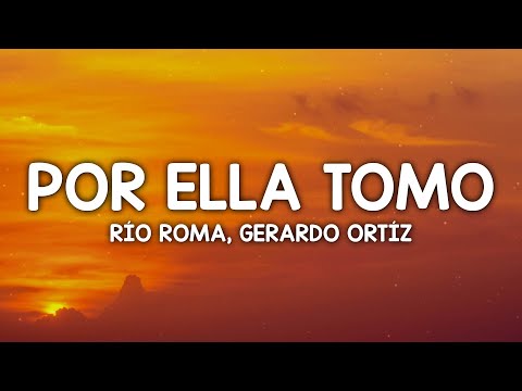 Río Roma, Gerardo Ortiz - Por Ella Tomo (Letra/Lyrics)