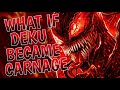 What If Deku Became Carnage Part 1