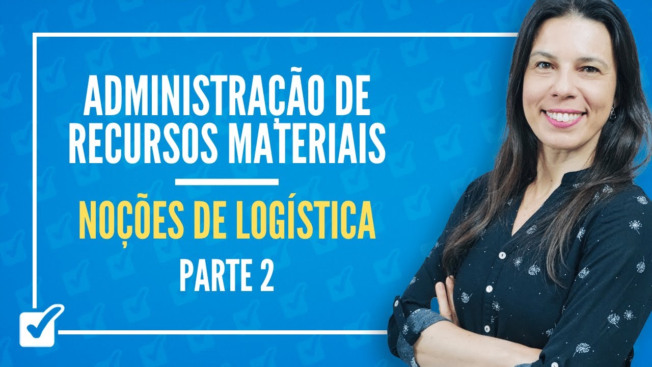 06.01. Noções de Logística - Parte 2 (Administração de Recursos Materiais) Prof.ª Izabel Ataíde