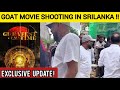 OMG😱: GOAT Movie Shoot In Srilanka | Thalapathy Vijay | Goat Official Update 🔥 | GOAT |GOAT Update